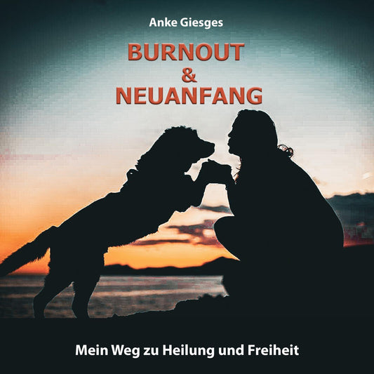 Hörbuch "Burnout und Neuanfang - Mein Weg zu Heilung und Freiheit" von Anke Giesges (Streaming-Zugang)